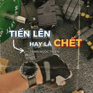 Tiến Lên Hay Là Chết - Tran Ngoc Thien